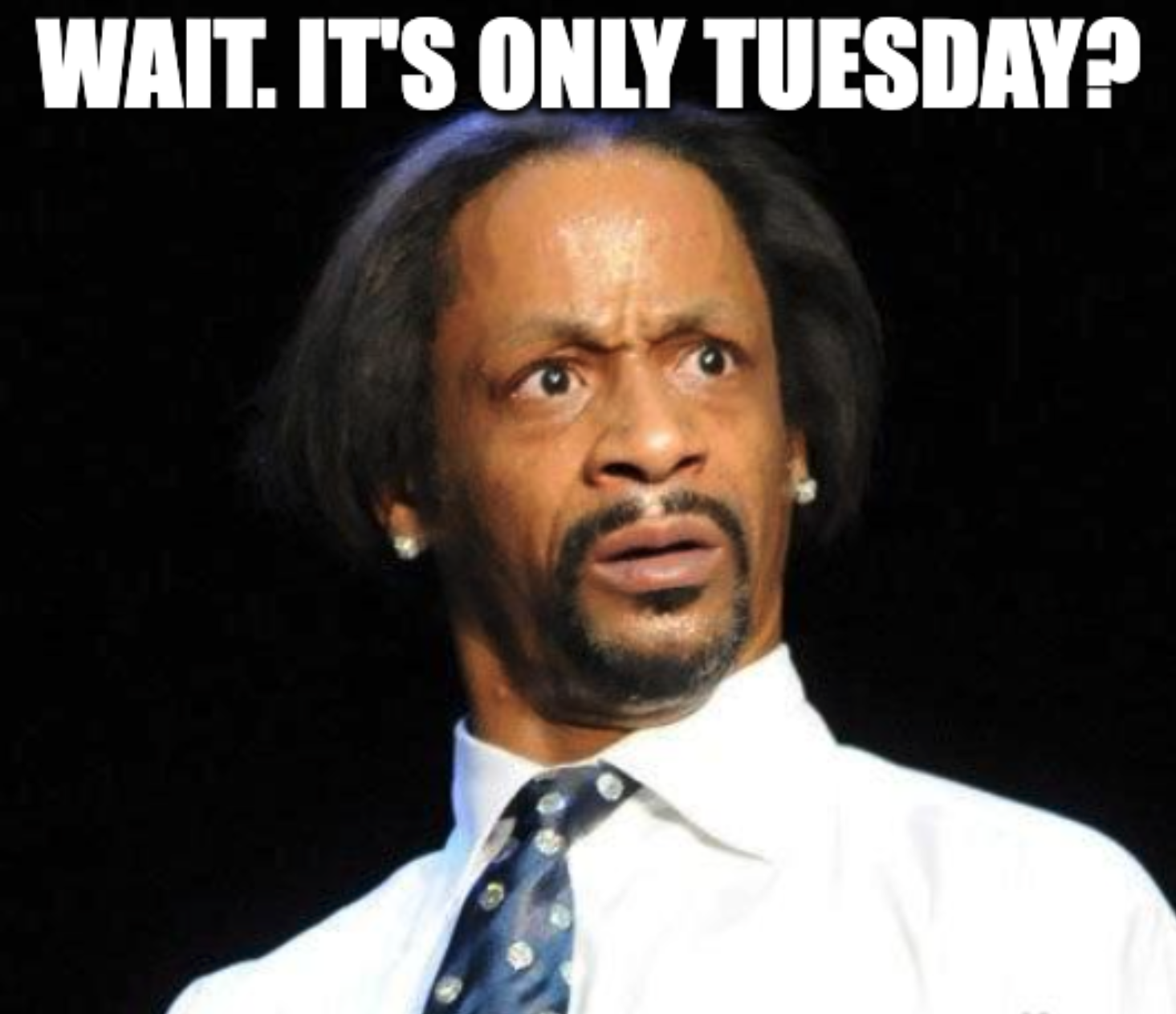 Katt Williams being shocked it is only Tuesday